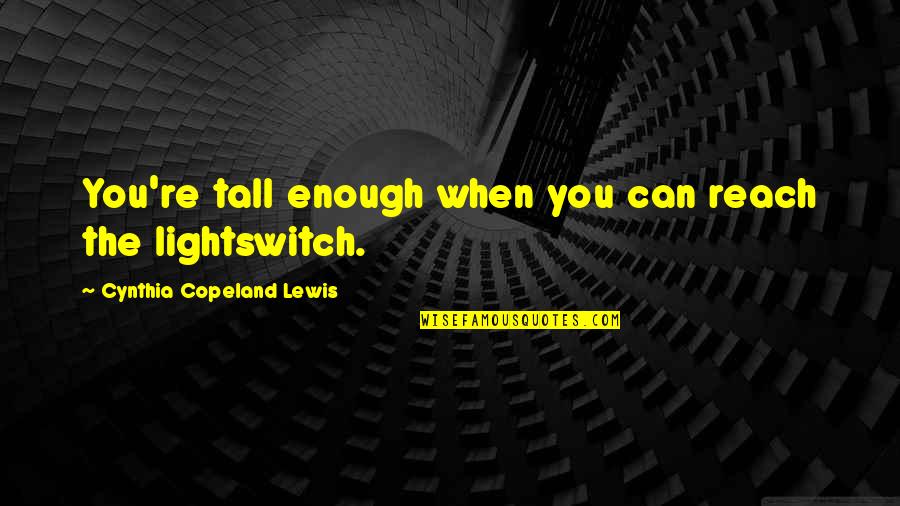Jovana Quotes By Cynthia Copeland Lewis: You're tall enough when you can reach the Jovana Quotes By Cynthia Copeland Lewis: You're tall enough when you can reach the