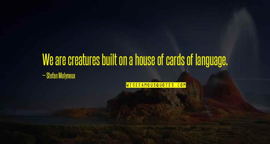 Jovane Pjv Quotes By Stefan Molyneux: We are creatures built on a house of