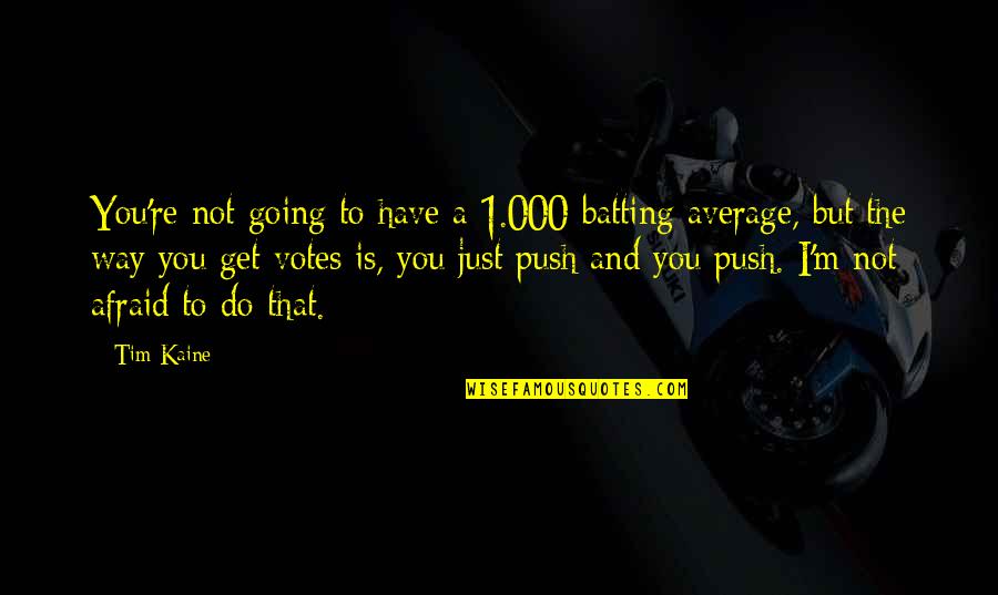 Jovane Pjv Quotes By Tim Kaine: You're not going to have a 1.000 batting