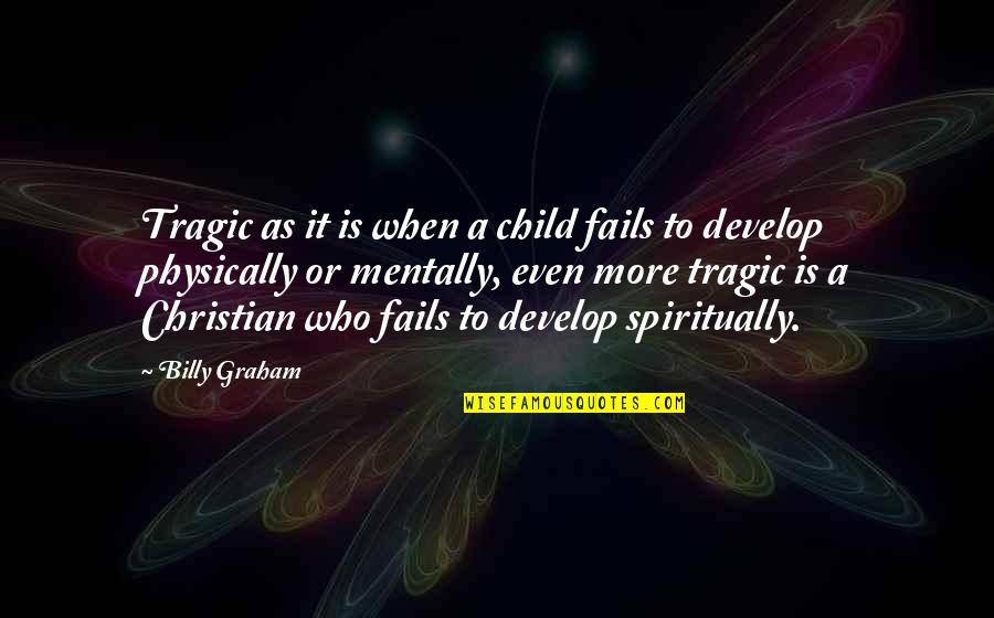 Jovanny Apocalypse Quotes By Billy Graham: Tragic as it is when a child fails