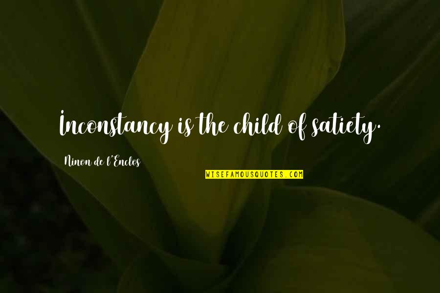 Jovanny Apocalypse Quotes By Ninon De L'Enclos: Inconstancy is the child of satiety. Jovanny Apocalypse Quotes By Ninon De L'Enclos: Inconstancy is the child of satiety.