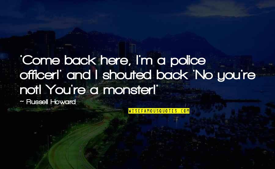 Jovanotti A Te Quotes By Russell Howard: 'Come back here, I'm a police officer!' and
