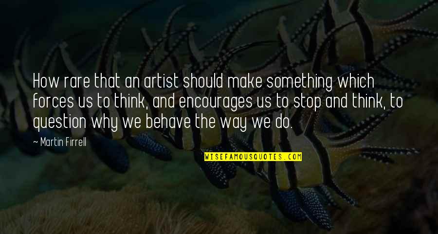 Jovanova Trava Quotes By Martin Firrell: How rare that an artist should make something Jovanova Trava Quotes By Martin Firrell: How rare that an artist should make something