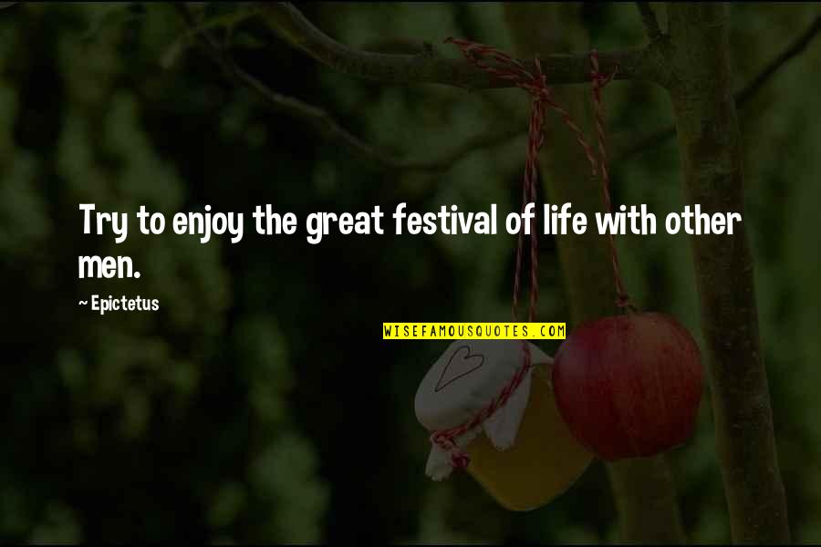 Jovanovski Countertops Quotes By Epictetus: Try to enjoy the great festival of life