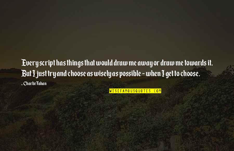 Jovel Broqueza Quotes By Charlie Tahan: Every script has things that would draw me Jovel Broqueza Quotes By Charlie Tahan: Every script has things that would draw me