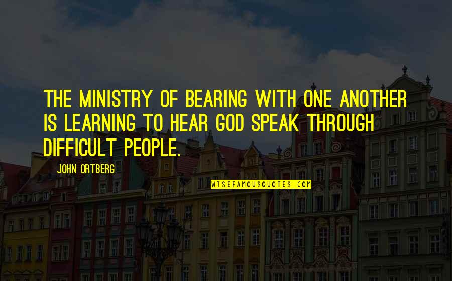 Jovell Swopes Quotes By John Ortberg: The ministry of bearing with one another is Jovell Swopes Quotes By John Ortberg: The ministry of bearing with one another is