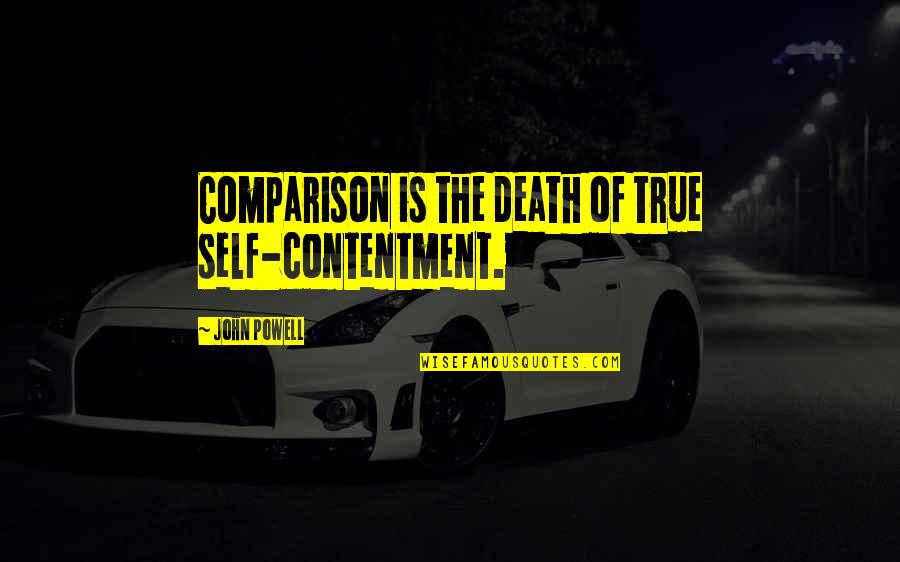 Jovellana Punctata Quotes By John Powell: Comparison is the death of true self-contentment.