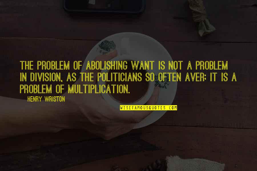 Jovellanos Nuestra Quotes By Henry Wriston: The problem of abolishing want is not a