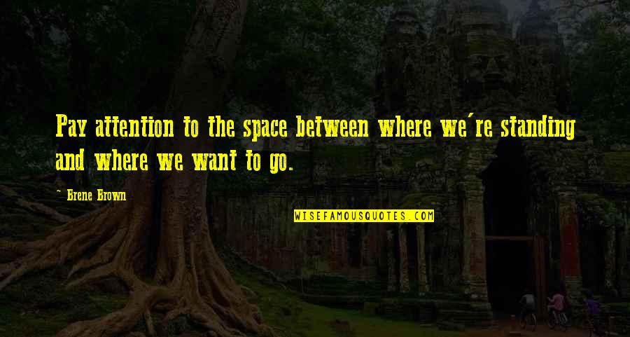 Jovellanos Virtual Quotes By Brene Brown: Pay attention to the space between where we're