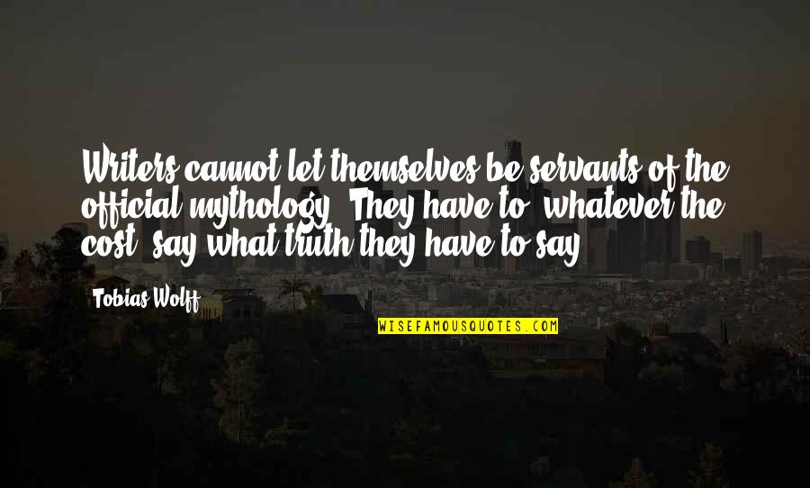 Jovelle Joubert Quotes By Tobias Wolff: Writers cannot let themselves be servants of the Jovelle Joubert Quotes By Tobias Wolff: Writers cannot let themselves be servants of the