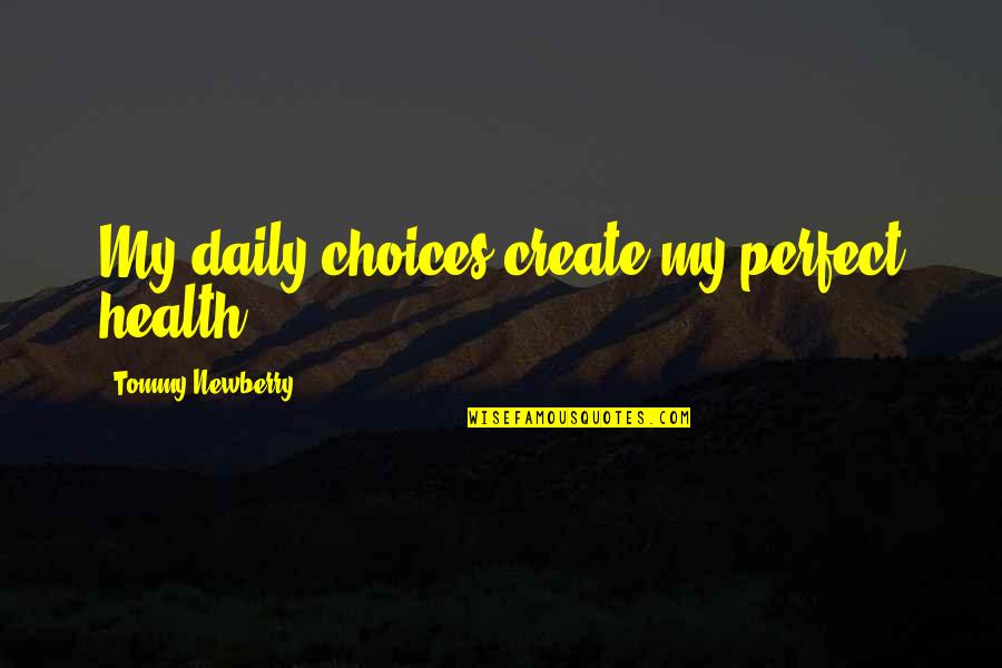 Jovelle Joubert Quotes By Tommy Newberry: My daily choices create my perfect health. Jovelle Joubert Quotes By Tommy Newberry: My daily choices create my perfect health.