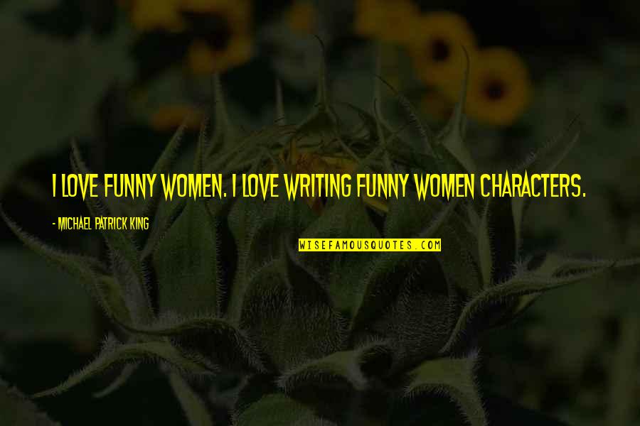 Jovenes Brujas Quotes By Michael Patrick King: I love funny women. I love writing funny Jovenes Brujas Quotes By Michael Patrick King: I love funny women. I love writing funny