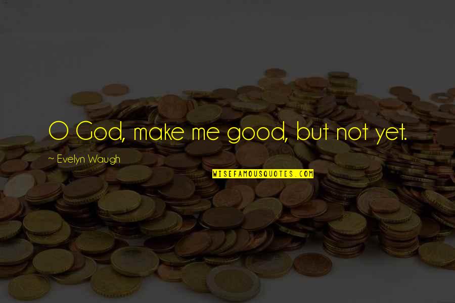 Jovens Do Prenda Quotes By Evelyn Waugh: O God, make me good, but not yet. Jovens Do Prenda Quotes By Evelyn Waugh: O God, make me good, but not yet.