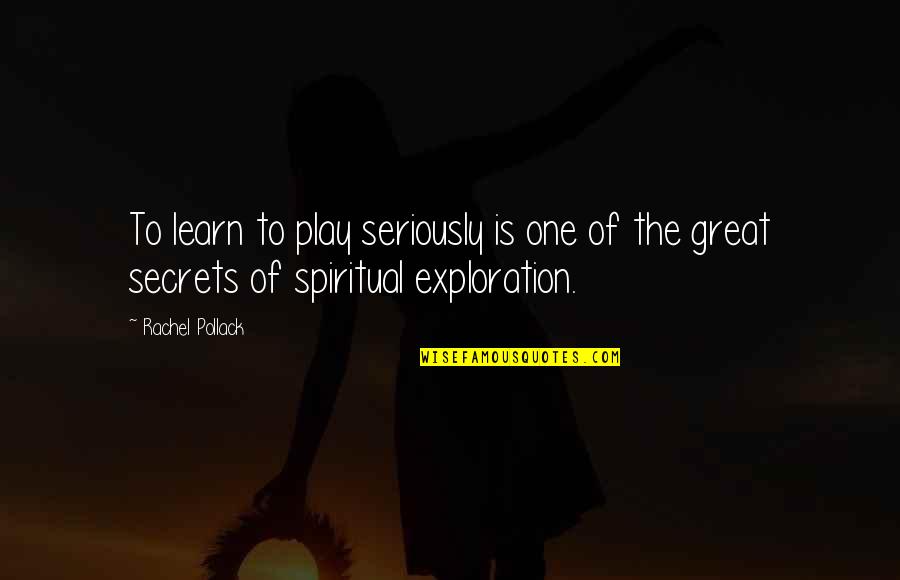 Jovens Do Prenda Quotes By Rachel Pollack: To learn to play seriously is one of