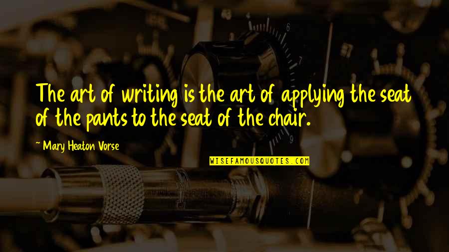 Jovensitas Quotes By Mary Heaton Vorse: The art of writing is the art of