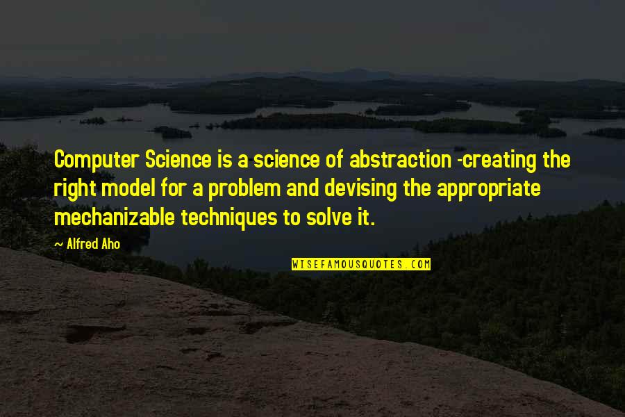 Jover Fabrics Quotes By Alfred Aho: Computer Science is a science of abstraction -creating Jover Fabrics Quotes By Alfred Aho: Computer Science is a science of abstraction -creating
