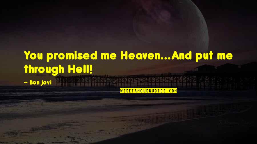 Jovi Quotes By Bon Jovi: You promised me Heaven...And put me through Hell!