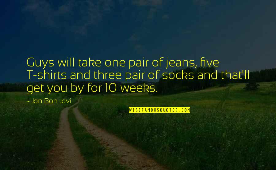 Jovi Quotes By Jon Bon Jovi: Guys will take one pair of jeans, five