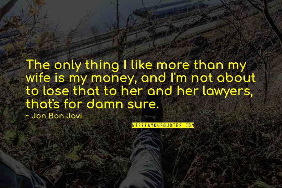 Jovi Quotes By Jon Bon Jovi: The only thing I like more than my