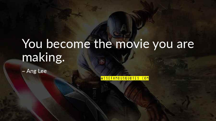 Jovial Friendship Quotes By Ang Lee: You become the movie you are making.