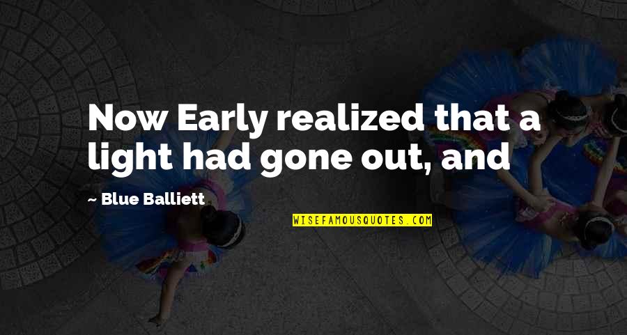 Jovial Mood Quotes By Blue Balliett: Now Early realized that a light had gone Jovial Mood Quotes By Blue Balliett: Now Early realized that a light had gone