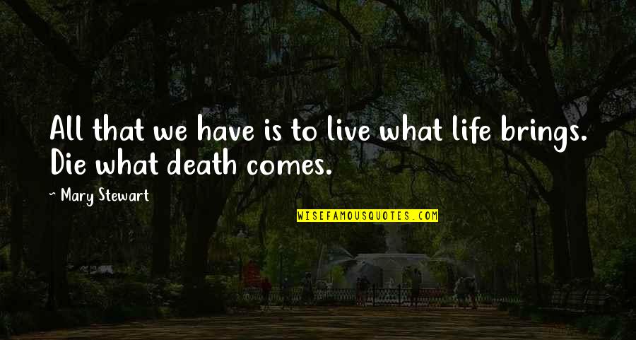 Jovial Mood Quotes By Mary Stewart: All that we have is to live what
