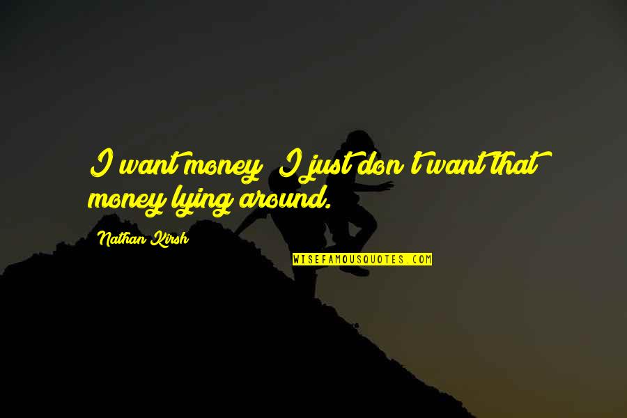 Jovial Mood Quotes By Nathan Kirsh: I want money; I just don't want that Jovial Mood Quotes By Nathan Kirsh: I want money; I just don't want that