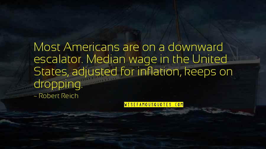 Jovial Mood Quotes By Robert Reich: Most Americans are on a downward escalator. Median Jovial Mood Quotes By Robert Reich: Most Americans are on a downward escalator. Median