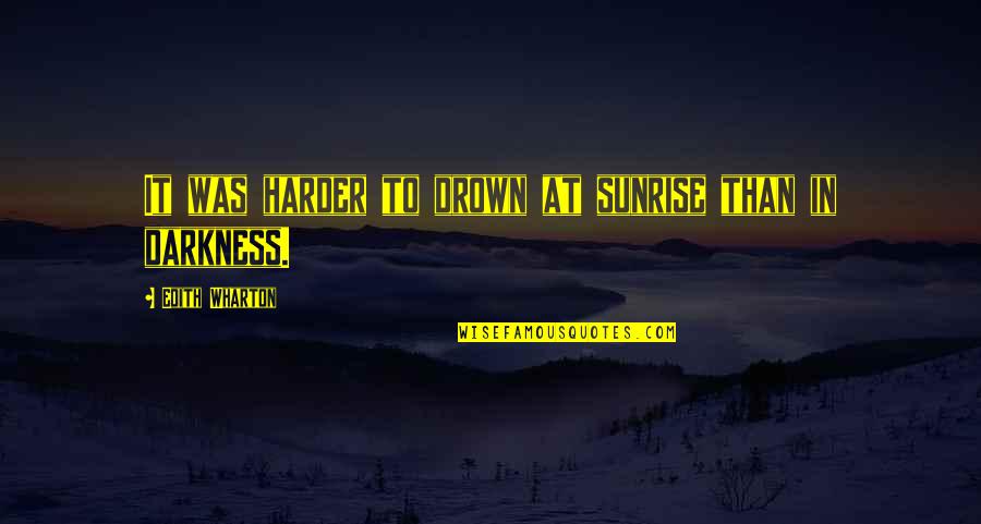 Jovially Quotes By Edith Wharton: It was harder to drown at sunrise than Jovially Quotes By Edith Wharton: It was harder to drown at sunrise than