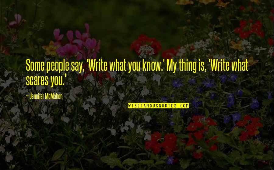 Jovielyn Prado Quotes By Jennifer McMahon: Some people say, 'Write what you know.' My
