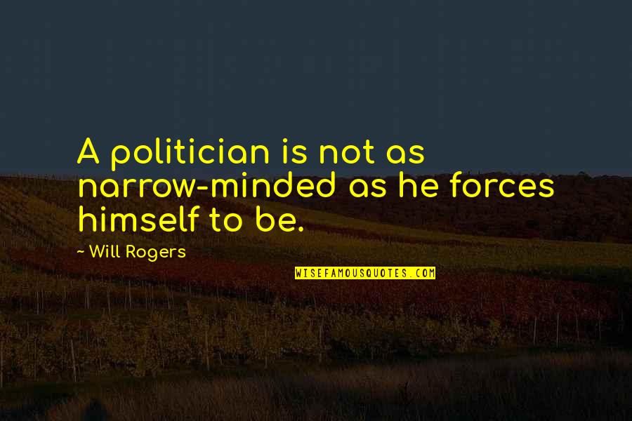 Jovina Mask Quotes By Will Rogers: A politician is not as narrow-minded as he