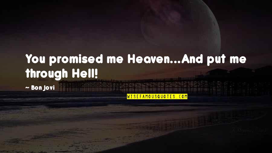 Jovi's Quotes By Bon Jovi: You promised me Heaven...And put me through Hell!