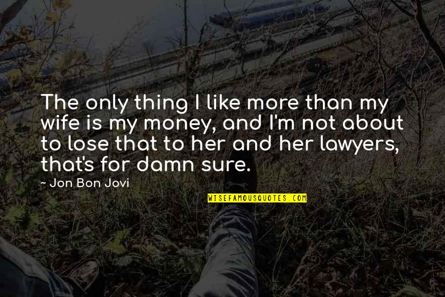Jovi's Quotes By Jon Bon Jovi: The only thing I like more than my Jovi's Quotes By Jon Bon Jovi: The only thing I like more than my