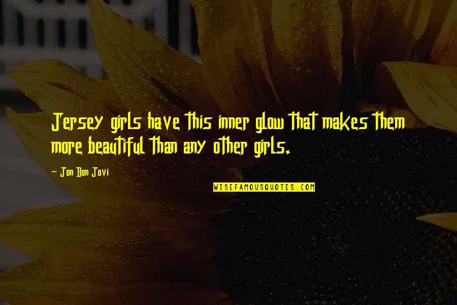 Jovi's Quotes By Jon Bon Jovi: Jersey girls have this inner glow that makes Jovi's Quotes By Jon Bon Jovi: Jersey girls have this inner glow that makes