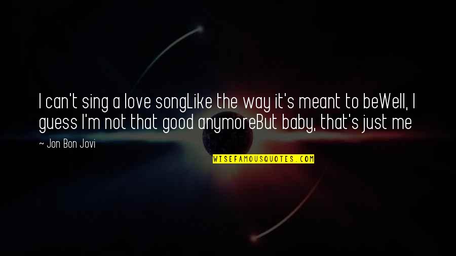 Jovi's Quotes By Jon Bon Jovi: I can't sing a love songLike the way Jovi's Quotes By Jon Bon Jovi: I can't sing a love songLike the way