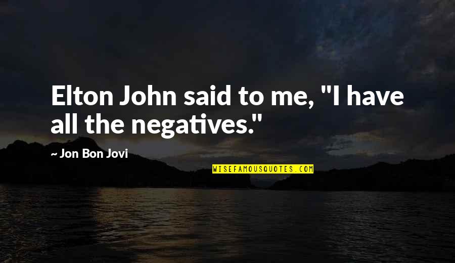 Jovi's Quotes By Jon Bon Jovi: Elton John said to me, "I have all