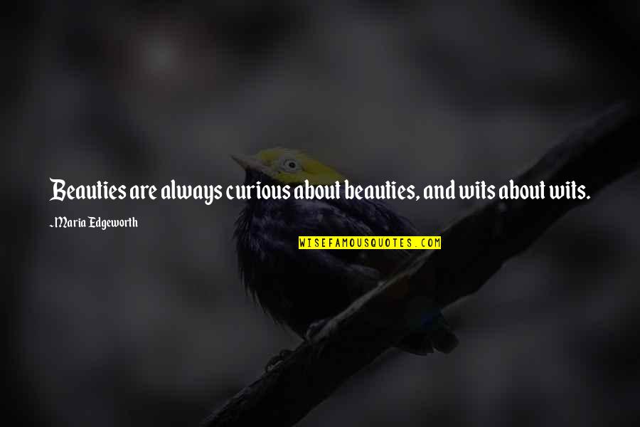 Jovisa Lash Quotes By Maria Edgeworth: Beauties are always curious about beauties, and wits Jovisa Lash Quotes By Maria Edgeworth: Beauties are always curious about beauties, and wits