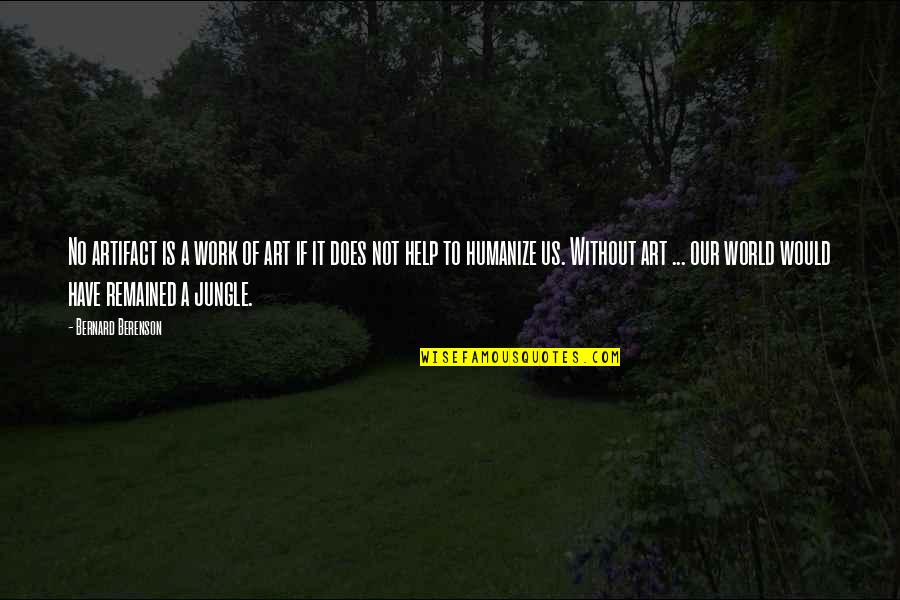 Jovision Quotes By Bernard Berenson: No artifact is a work of art if Jovision Quotes By Bernard Berenson: No artifact is a work of art if