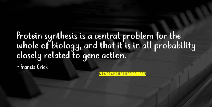 Jovito Salonga Quotes By Francis Crick: Protein synthesis is a central problem for the