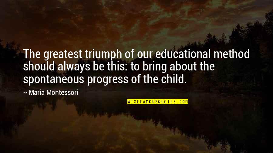 Jovonie Cacal Quotes By Maria Montessori: The greatest triumph of our educational method should