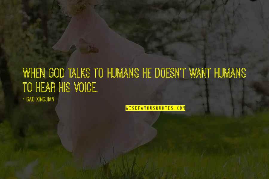 Jovonna Quotes By Gao Xingjian: When God talks to humans he doesn't want