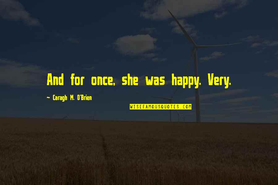 Jovontae Johnson Quotes By Caragh M. O'Brien: And for once, she was happy. Very. Jovontae Johnson Quotes By Caragh M. O'Brien: And for once, she was happy. Very.