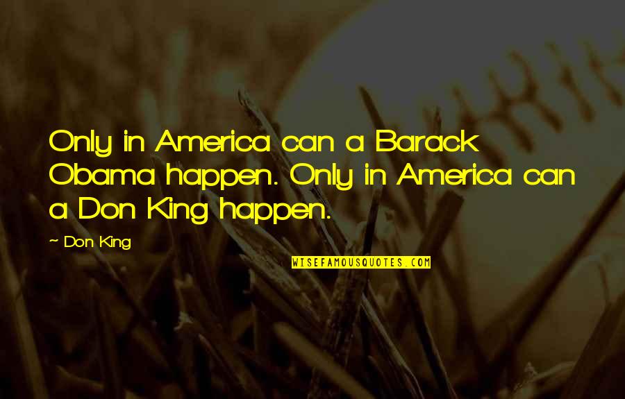 Jovontae Johnson Quotes By Don King: Only in America can a Barack Obama happen.