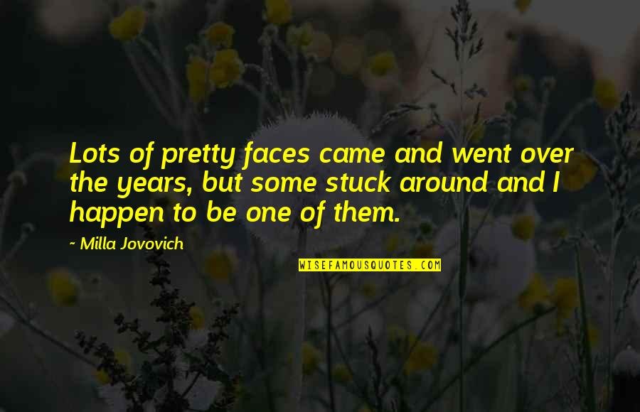 Jovovich Quotes By Milla Jovovich: Lots of pretty faces came and went over