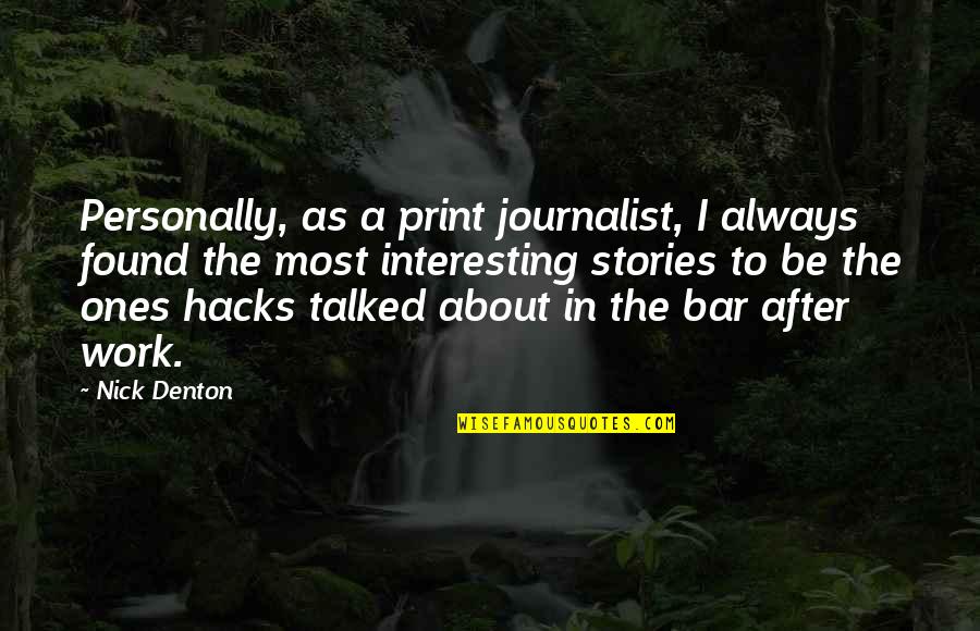 Jowder Landscaping Quotes By Nick Denton: Personally, as a print journalist, I always found Jowder Landscaping Quotes By Nick Denton: Personally, as a print journalist, I always found