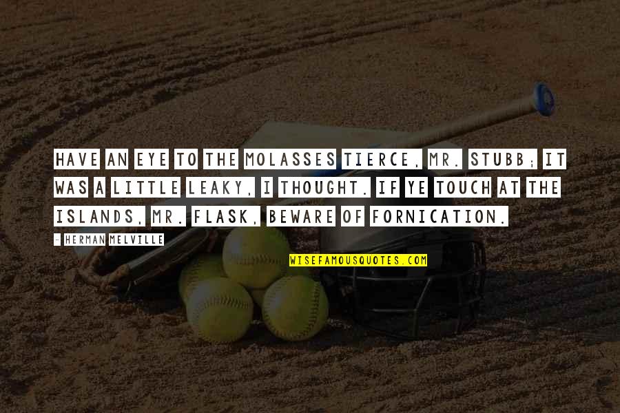 Jowing Quotes By Herman Melville: Have an eye to the molasses tierce, Mr. Jowing Quotes By Herman Melville: Have an eye to the molasses tierce, Mr.