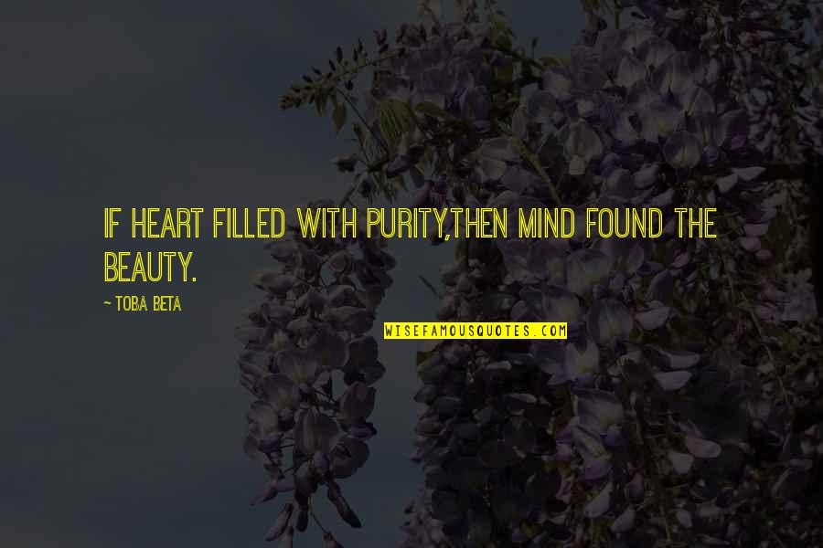 Jowk Love Quotes By Toba Beta: If heart filled with purity,then mind found the