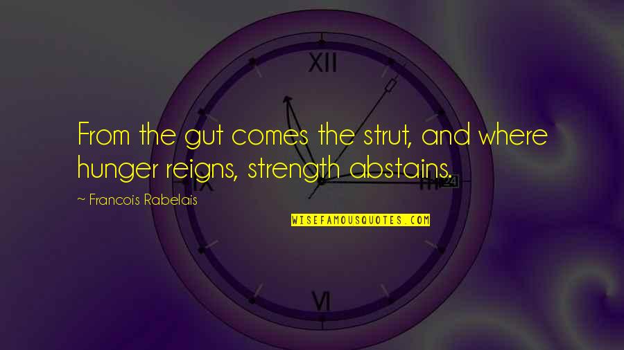 Jowk Quotes By Francois Rabelais: From the gut comes the strut, and where
