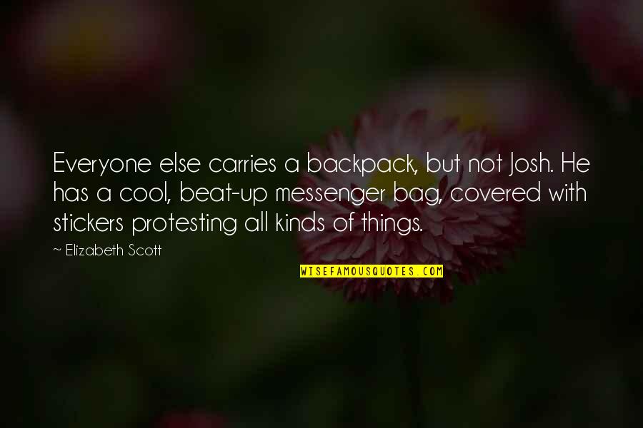 Jowled Face Quotes By Elizabeth Scott: Everyone else carries a backpack, but not Josh. Jowled Face Quotes By Elizabeth Scott: Everyone else carries a backpack, but not Josh.