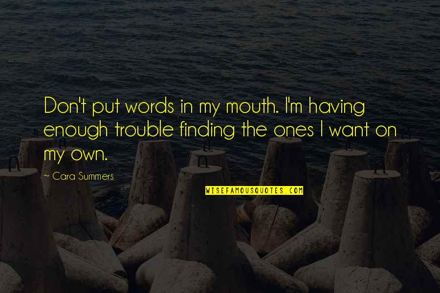 Joxter Skin Quotes By Cara Summers: Don't put words in my mouth. I'm having